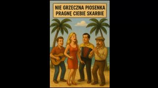 Nie grrzeczna piosenka nic dodać nic ująć